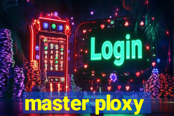 master ploxy