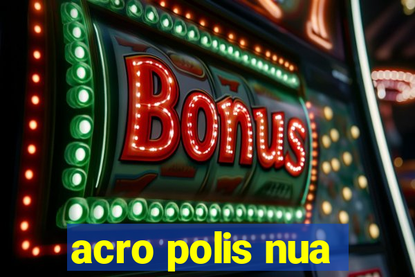 acro polis nua