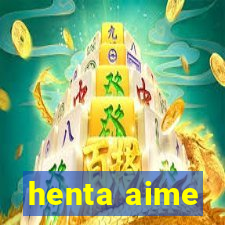 henta aime