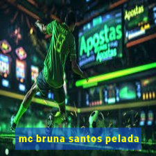 mc bruna santos pelada