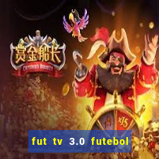 fut tv 3.0 futebol ao vivo