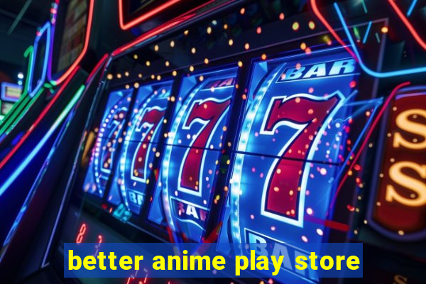 better anime play store