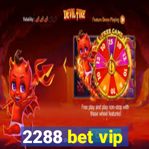 2288 bet vip