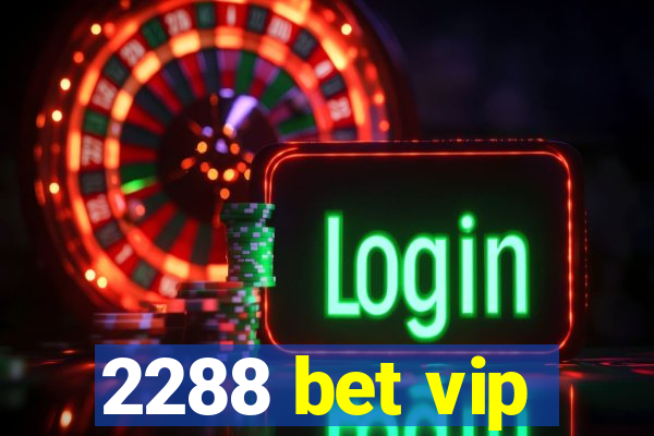 2288 bet vip