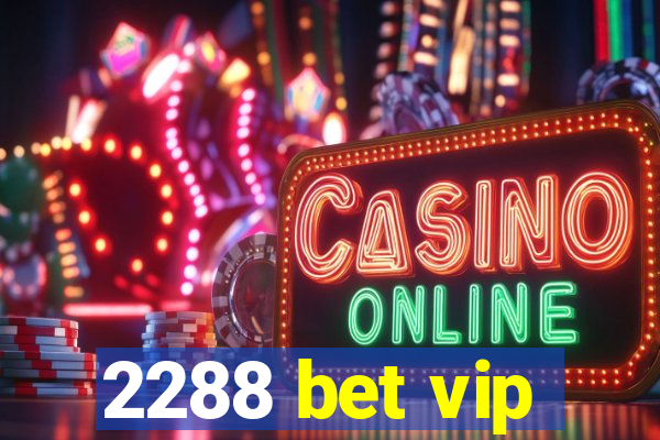 2288 bet vip