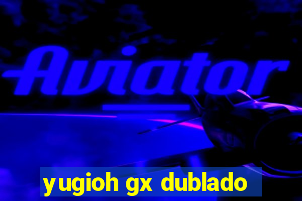 yugioh gx dublado