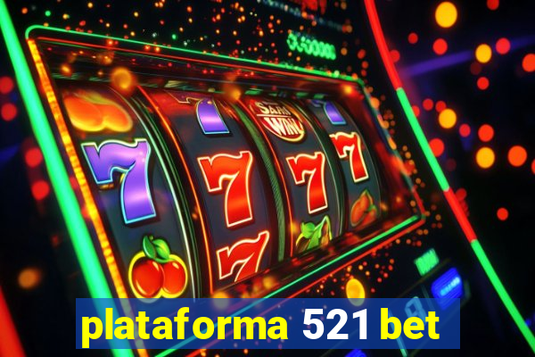 plataforma 521 bet