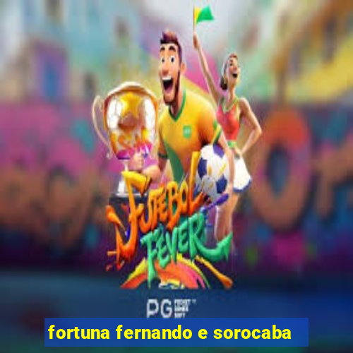 fortuna fernando e sorocaba