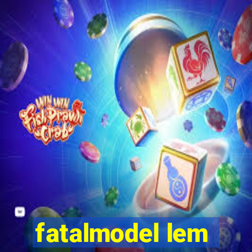 fatalmodel lem