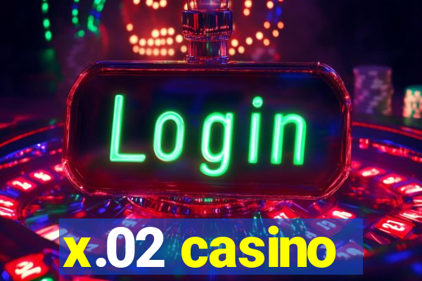 x.02 casino