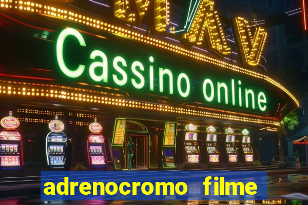 adrenocromo filme onde assistir