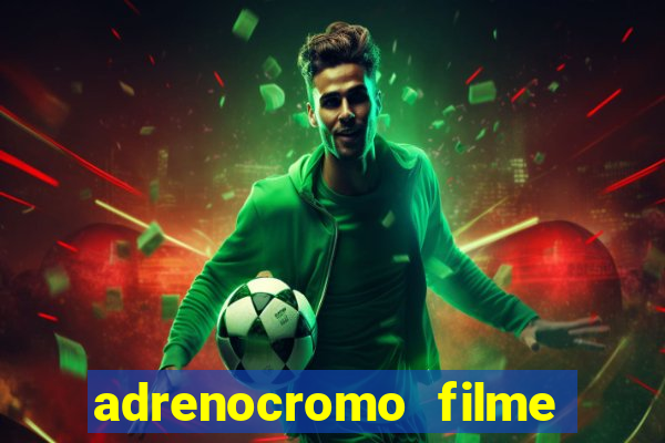 adrenocromo filme onde assistir