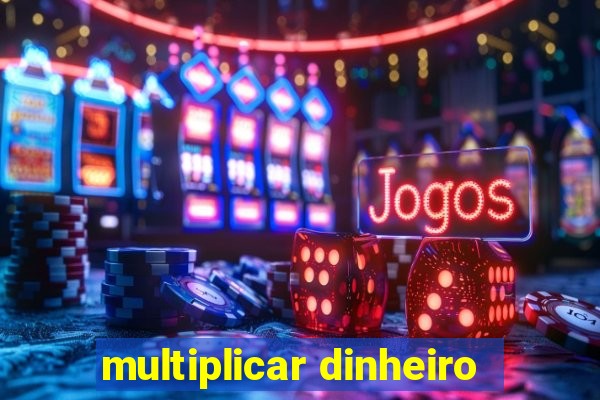 multiplicar dinheiro