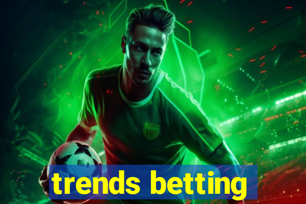 trends betting