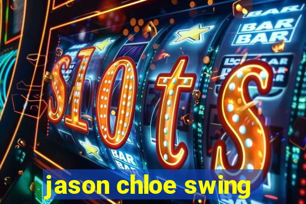 jason chloe swing