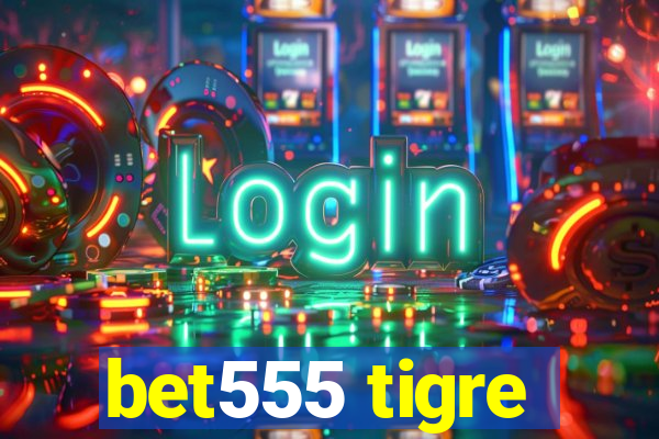 bet555 tigre