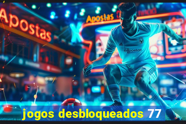 jogos desbloqueados 77