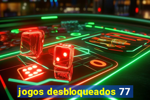 jogos desbloqueados 77