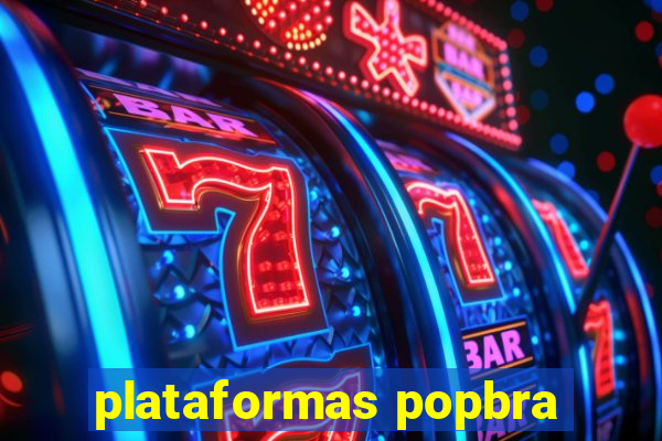 plataformas popbra