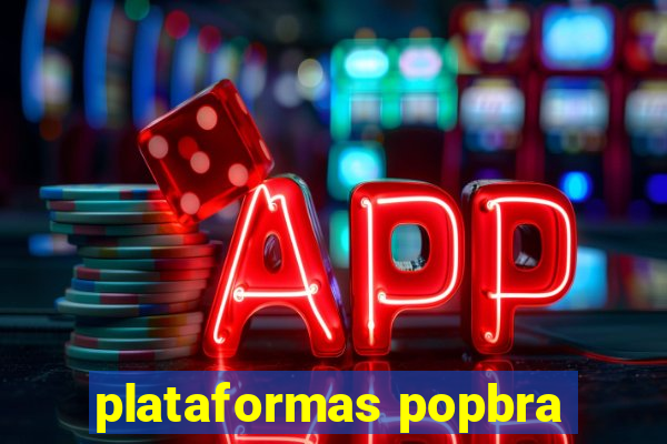 plataformas popbra