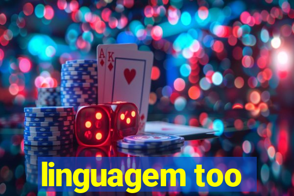 linguagem too