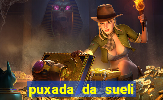 puxada da sueli jogo do bicho