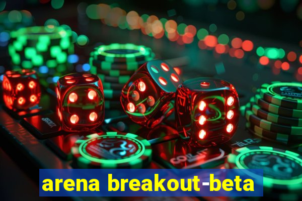 arena breakout-beta