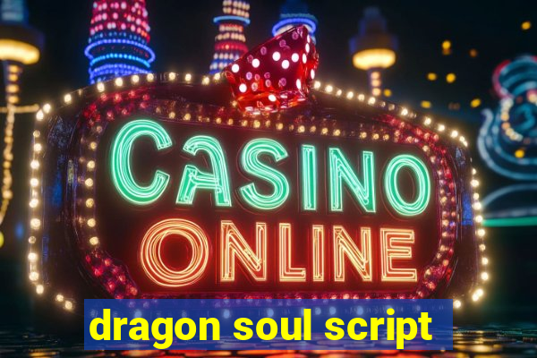 dragon soul script