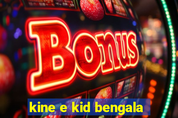 kine e kid bengala