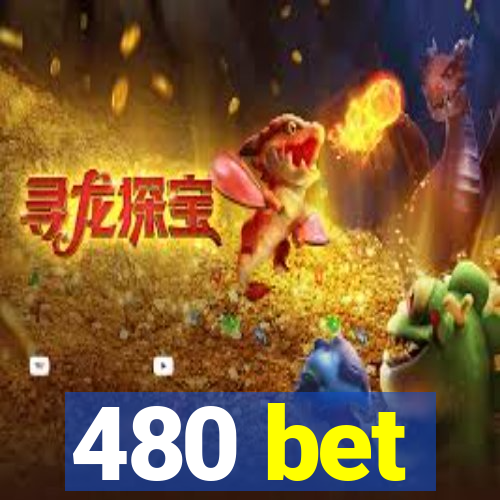 480 bet