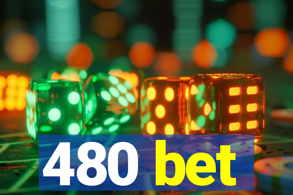 480 bet