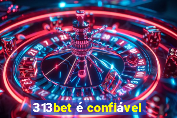 313bet é confiável