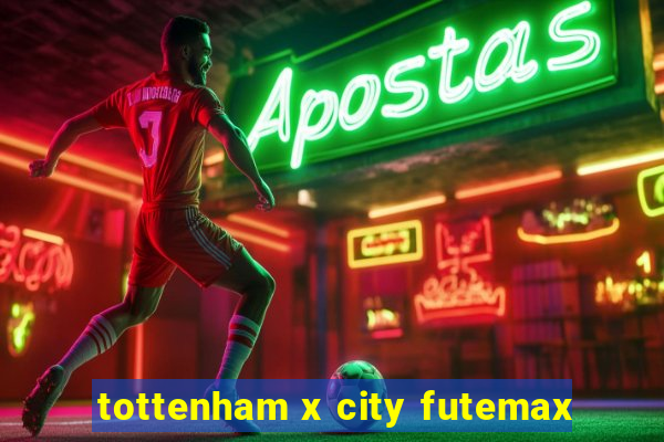 tottenham x city futemax