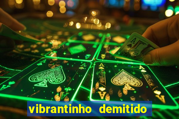 vibrantinho demitido do alterosa esporte