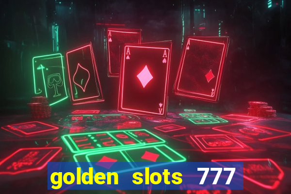 golden slots 777 paga mesmo