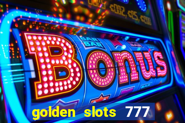 golden slots 777 paga mesmo