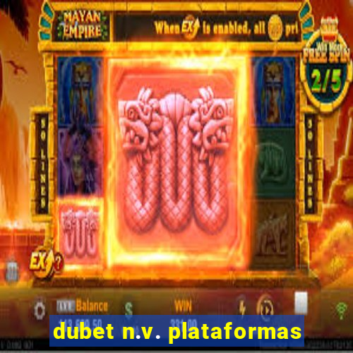 dubet n.v. plataformas