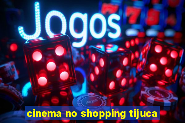 cinema no shopping tijuca