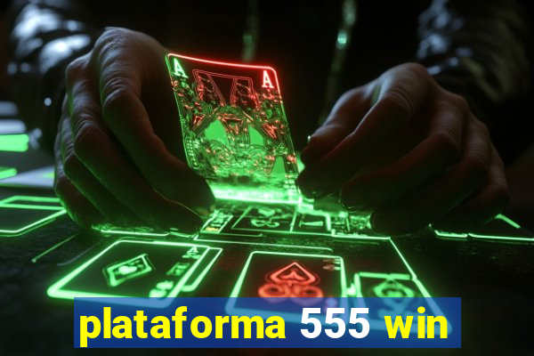 plataforma 555 win