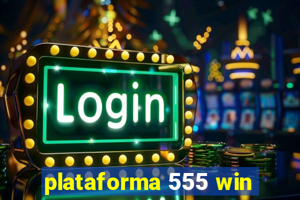 plataforma 555 win