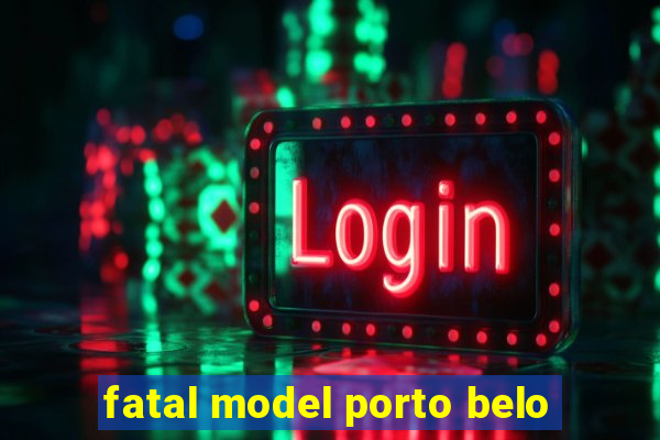 fatal model porto belo