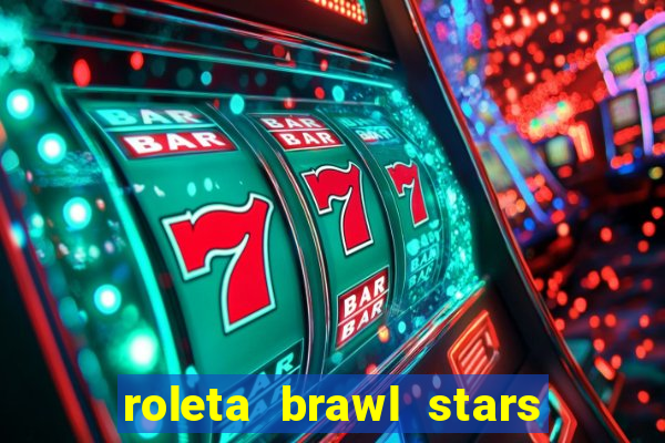 roleta brawl stars 2024 80 brawlers