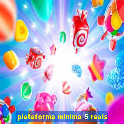 plataforma minimo 5 reais