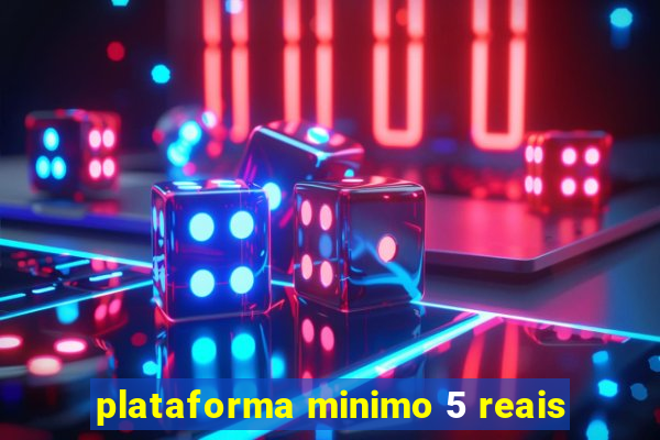 plataforma minimo 5 reais