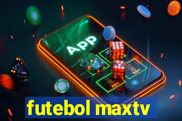 futebol maxtv