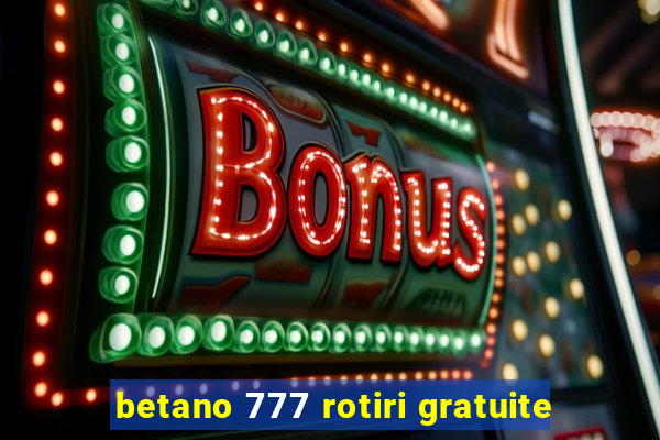 betano 777 rotiri gratuite