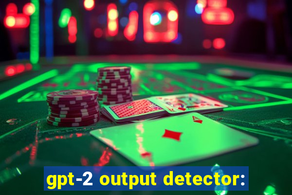 gpt-2 output detector: