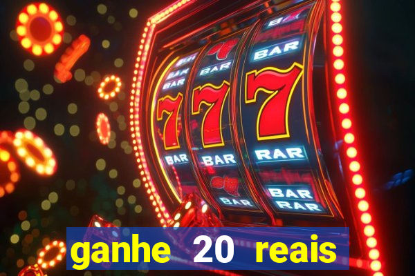 ganhe 20 reais para apostar cassino