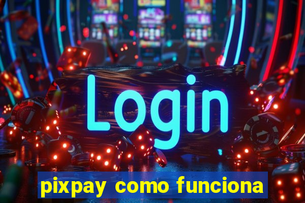 pixpay como funciona