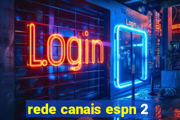 rede canais espn 2